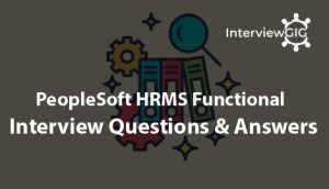 Read more about the article PeopleSoft HRMS Functional Interview Questions and Answers