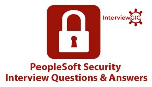 Read more about the article PeopleSoft Security Interview Questions and Answers