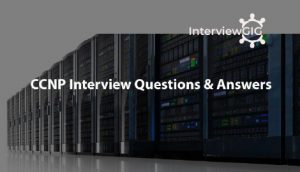 Read more about the article CCNP Interview Questions and Answers