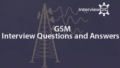 GSM Interview Questions and Answers