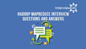 Read more about the article Hadoop MapReduce Interview Questions and Answers