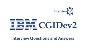 Read more about the article IBM CGIDev2 Interview Questions and Answers