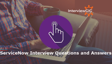 ServiceNow Interview Questions and Answers