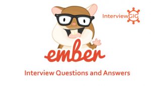 Read more about the article Ember.js Interview Questions and Answers