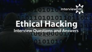 Read more about the article Ethical Hacking Interview Questions and Answers