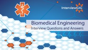 Read more about the article Biomedical Engineering Interview Questions and Answers