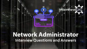 Read more about the article Network Administrator Interview Questions and Answers
