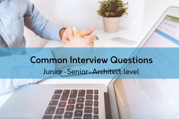 Common Interview Questions for Entry,senior and Architect level