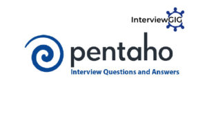 Read more about the article Pentaho BI Interview Questions and Answers