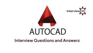 Read more about the article AutoCAD Interview Questions and Answers