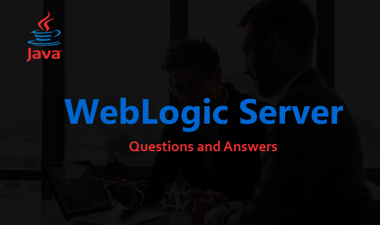 WebLogic Server Interview Questions and Answers