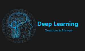 Read more about the article Deep Learning Interview Questions and Answers