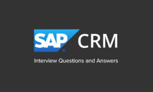 Read more about the article SAP CRM Interview Questions and Answers