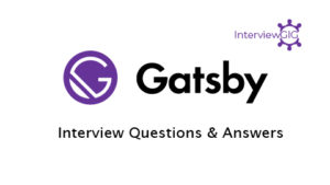 Read more about the article GatsbyJS Interview Questions