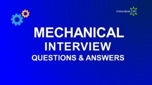 Read more about the article Mechanical Interview Questions and Answers 2024