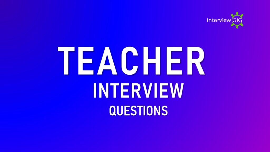 Teacher Interview Questions InterviewGIG