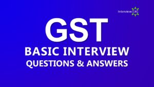 GST Interview Questions- InterviewGIG