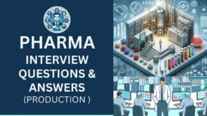Read more about the article Pharmaceutical Production Interview Questions and Answers 2025