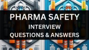 Read more about the article Pharma Safety Interview Questions and Answers