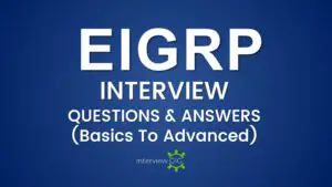 Read more about the article EIGRP Interview Questions and Answers